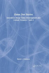 Game Dev Stories: Interviews about Game Development and Culture Volumes 1 and 2