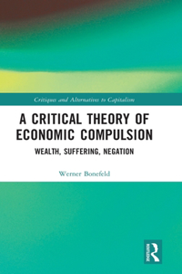 Critical Theory of Economic Compulsion