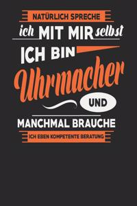 Natürlich Spreche Ich Mit Mir Selbst Ich bin Uhrmacher Und Manchmal Brauche Ich Eben Kompetente Beratung