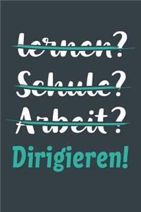 lernen? Schule? Arbeit? Dirigieren!
