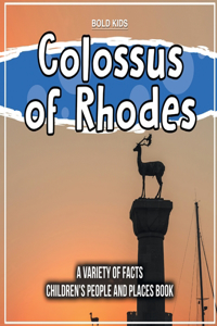 Colossus of Rhodes A Variety Of Facts Children's People And Places Book