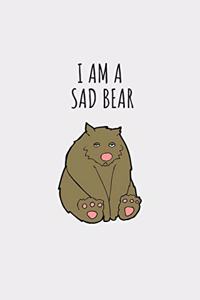 I Am A Sad Bear