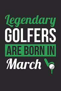 Golf Notebook - Legendary Golfers Are Born In March Journal - Birthday Gift for Golfer Diary