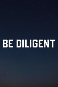 Be Diligent