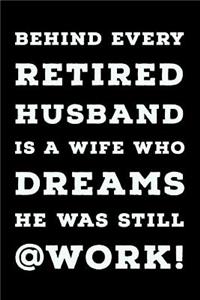 Behind Every Retired Husband: Humorous novelty 6x9 retirement journal