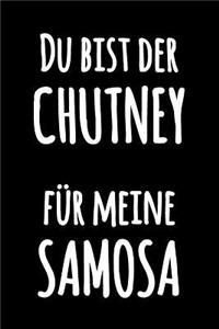 Du bist der Chutney für meine Samosa