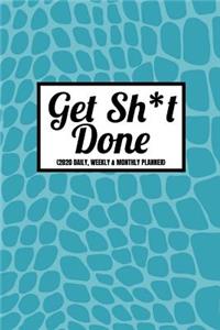 Get Sh*t Done (2020 Daily, Weekly & Monthly Planner)