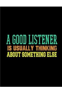 A Good Listener is Usually Thinking About Something Else