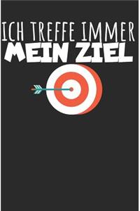 Ich treffe immer mein Ziel