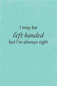 I may be left handed but I'm always right