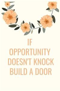 If opportunity doesn't Knock Build a Door