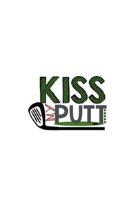 Kiss My Putt