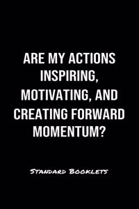 Are My Actions Inspiring Motivating And Creating Forward Momentum?