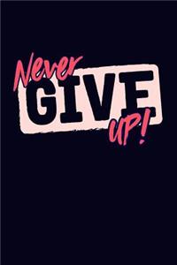 Never Give Up!