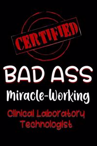 Certified Bad Ass Miracle-Working Clinical Laboratory Technologist