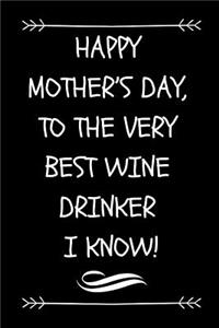 Happy Mother's Day, to the Very Best Wine Drinker I Know!