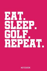 Eat Sleep Golf Repeat