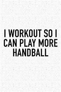 I Workout So I Can Play More Handball