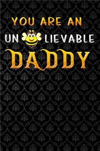 you are an un bee lievable daddy