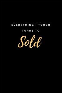 Everything I Touch Turns to Sold