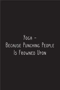 Yoga - Because Punching People Is Frowned Upon
