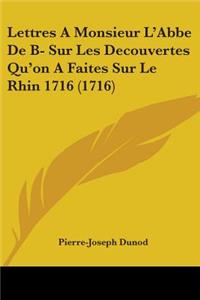 Lettres A Monsieur L'Abbe De B- Sur Les Decouvertes Qu'on A Faites Sur Le Rhin 1716 (1716)