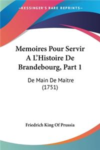 Memoires Pour Servir A L'Histoire De Brandebourg, Part 1