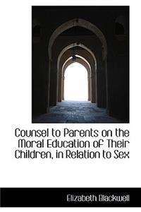 Counsel to Parents on the Moral Education of Their Children, in Relation to Sex