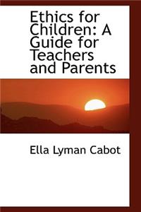 Ethics for Children: A Guide for Teachers and Parents