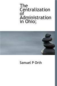 The Centralization of Administration in Ohio;