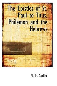 The Epistles of St. Paul to Titus, Philemon and the Hebrews