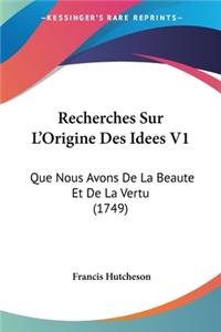 Recherches Sur L'Origine Des Idees V1