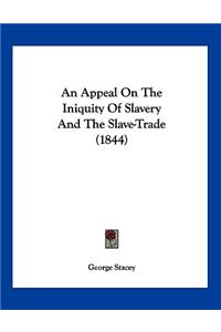 An Appeal On The Iniquity Of Slavery And The Slave-Trade (1844)