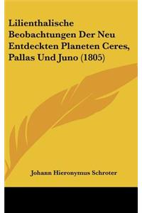 Lilienthalische Beobachtungen Der Neu Entdeckten Planeten Ceres, Pallas Und Juno (1805)
