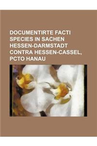 Documentirte Facti Species in Sachen Hessen-Darmstadt Contra Hessen-Cassel, Pcto Hanau