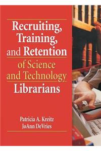 Recruiting, Training, and Retention of Science and Technology Librarians