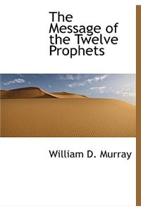 The Message of the Twelve Prophets