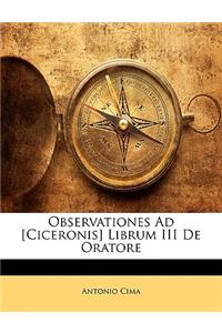 Observationes Ad [Ciceronis] Librum III de Oratore