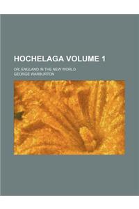 Hochelaga Volume 1; Or, England in the New World
