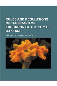 Rules and Regulations of the Board of Education of the City of Oakland