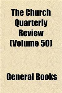 The Church Quarterly Review (Volume 50)