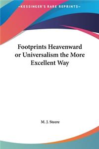 Footprints Heavenward or Universalism the More Excellent Way