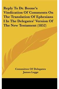 Reply to Dr. Boone's Vindication of Comments on the Translation of Ephesians I in the Delegates' Version of the New Testament (1852)