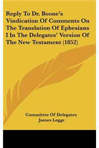 Reply to Dr. Boone's Vindication of Comments on the Translation of Ephesians I in the Delegates' Version of the New Testament (1852)