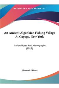 An Ancient Algonkian Fishing Village at Cayuga, New York: Indian Notes and Monographs (1919)