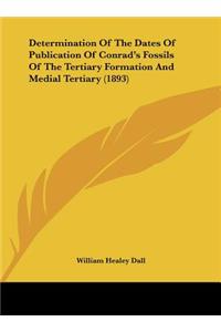 Determination of the Dates of Publication of Conrad's Fossils of the Tertiary Formation and Medial Tertiary (1893)