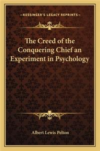 Creed of the Conquering Chief an Experiment in Psychology