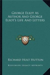 George Eliot as Author and George Eliot's Life and Letters