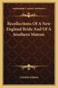 Recollections Of A New England Bride And Of A Southern Matron