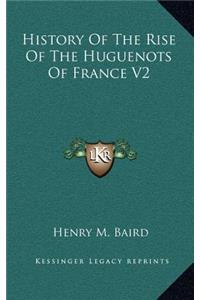 History Of The Rise Of The Huguenots Of France V2